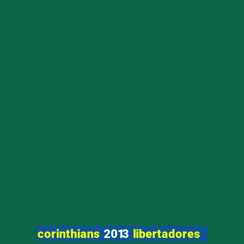 corinthians 2013 libertadores